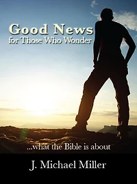 Good News for Those Who Wonder: ...What the Bible is About