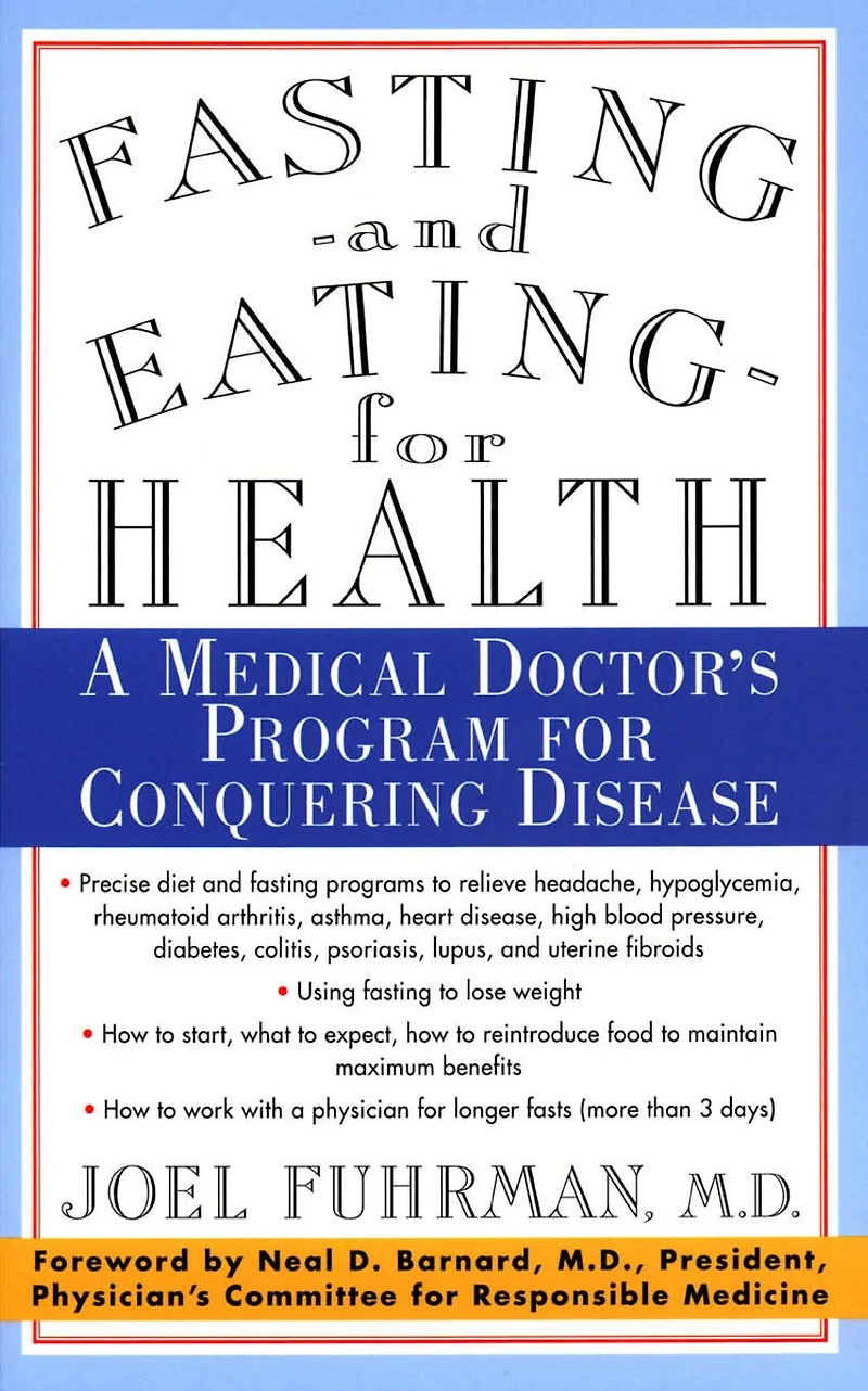 Fasting and Eating for Health: A Medical Doctor's Program Conquering Disease