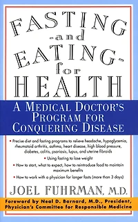 Fasting and Eating for Health: A Medical Doctor's Program Conquering Disease