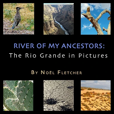 River of My Ancestors: The Rio Grande in Pictures