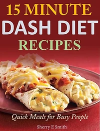 15 Minute Dash Diet Recipes: Quick Meals for Busy People