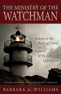 the Ministry of Watchman: Beacon to Body Christ, Keeper Lord's Lighthouse