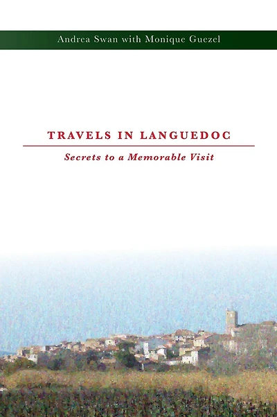 Travels in Languedoc Secrets to a Memorable Visit