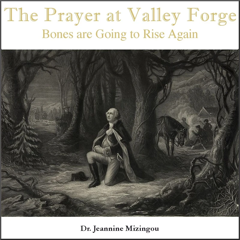 The Prayer at Valley Forge: Bones are Going to Rise Again