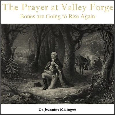 The Prayer at Valley Forge: Bones are Going to Rise Again