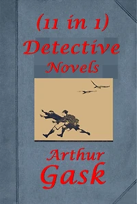 Arthur Gask Complete Detective-Dark Highway Cloud The Smiter Vengeance of Larose Secret of the Sandhills Garden Red Paste Murders Master Spy Silent Dead Man Of Death Storm Breaks House with the High Wall