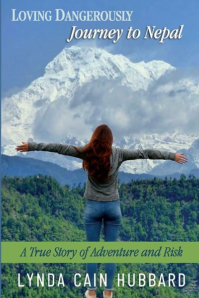 Loving Dangerously: Journey to Nepal. True Story of Adventure and Risk