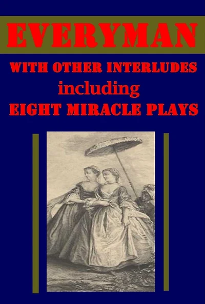 Everyman and Old Religious Plays- Deluge Abraham Melchisedec and Isaac Wakefield Second Shepherds' Coventry Nativity Play Miracle-Play of the Crucifixion Cornish Mystery-Play of the Three Maries Mystery of Mary Magdalene and the Apostles God's Promise