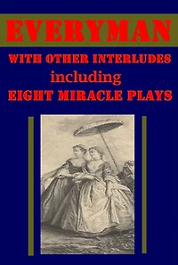 Everyman and Old Religious Plays- Deluge Abraham Melchisedec and Isaac Wakefield Second Shepherds' Coventry Nativity Play Miracle-Play of the Crucifixion Cornish Mystery-Play of the Three Maries Mystery of Mary Magdalene and the Apostles God's Promise