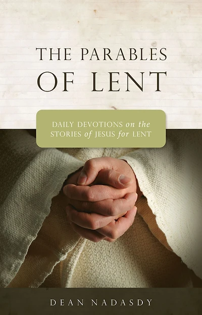 The Parables of Lent: Daily Devotions on the Stories of Jesus for Lent