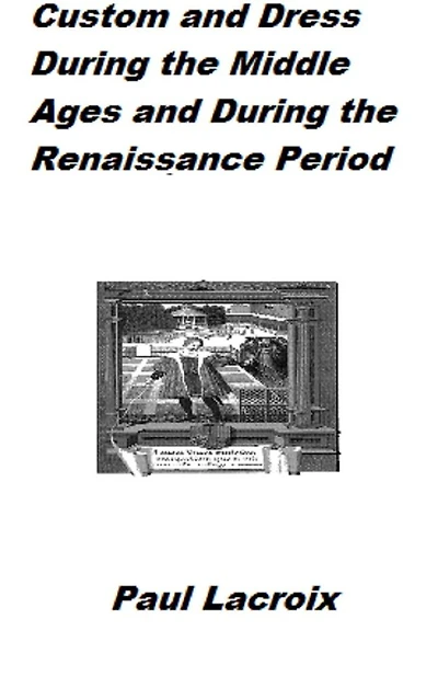 Manners, Customs, and Dress During the Middle Ages and During the Renaissance