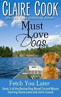Must Love Dogs: Fetch You Later