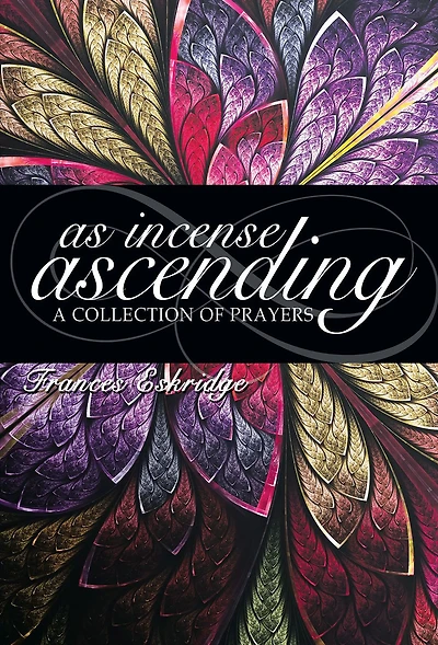 As Incense Ascending: A Collection of Prayers