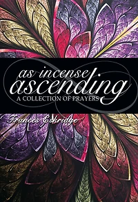 As Incense Ascending: A Collection of Prayers