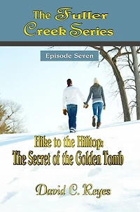 The Fuller Creek Series; Hike to the Hilltop: The Secret of the Golden Tomb
