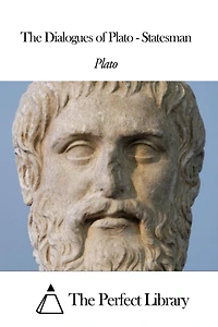 The Dialogues of Plato - Statesman