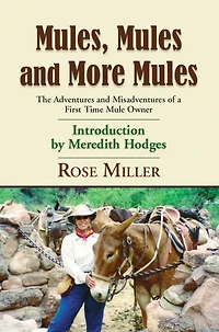 MULES, MULES and MORE MULES: The Adventures Misadventures of a First Time Mule Owner