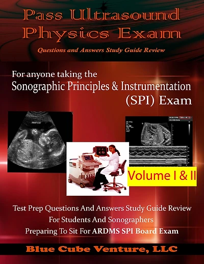 Pass Ultrasound Physics Exam Study Guide Review Volume I and II