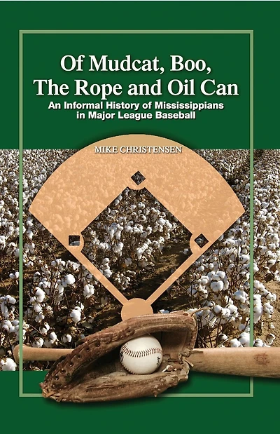 of Mudcat, Boo, The Rope and Oil Can: An Informal History Mississippians Major League Baseball