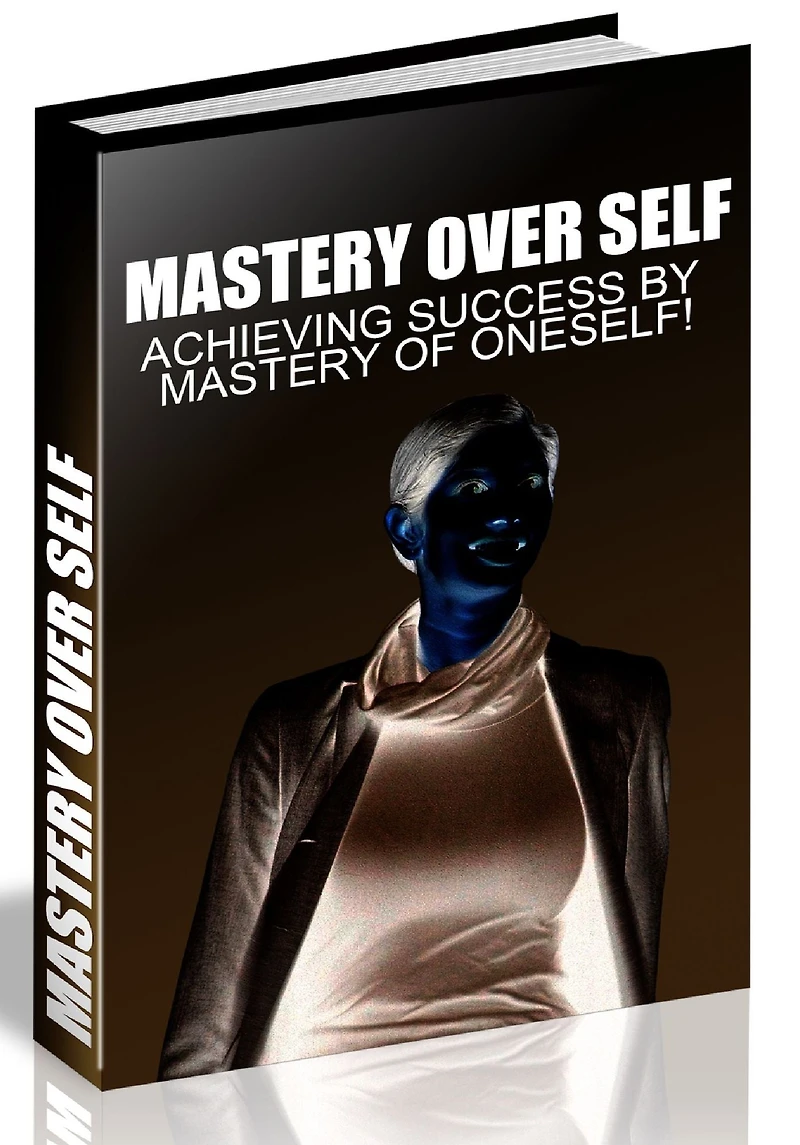 MASTERY OVER SELF - ACHIEVING SUCCESS BY MASTERY OF ONESELF!