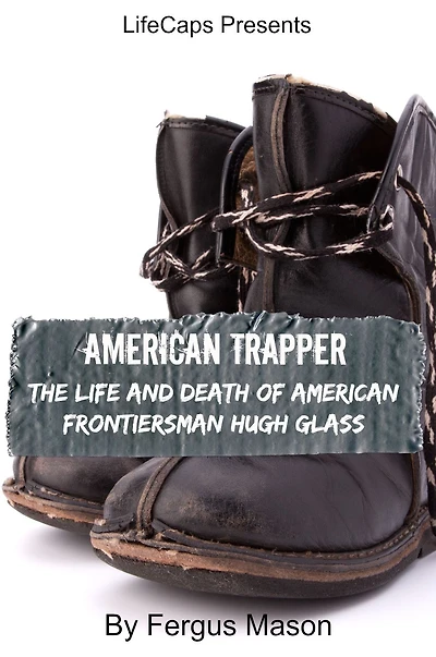 American Trapper: The Life and Death of Frontiersman Hugh Glass