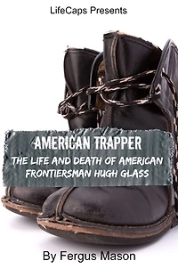 American Trapper: The Life and Death of Frontiersman Hugh Glass
