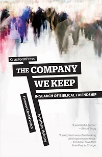 The Company We Keep: Search of Biblical Friendship