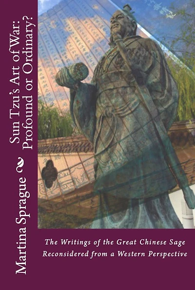 Sun Tzu's Art of War: Profound or Ordinary?: the Writings Great Chinese Sage Reconsidered from a Western Perspective