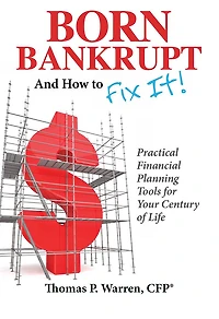 Born Bankrupt And How to Fix it! Practical Financial Planning Tools for Your Century of Life