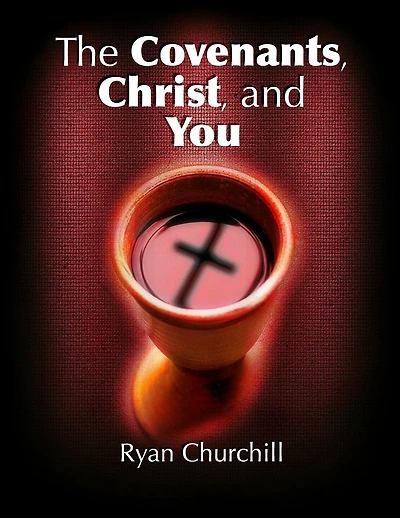The Covenants, Christ, and You