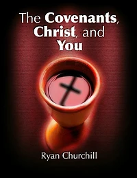 The Covenants, Christ, and You