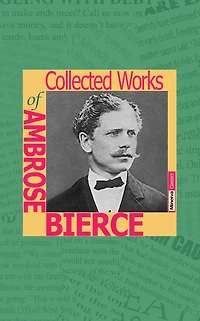 The Collected Works of Ambrose Bierce