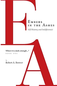 Embers in the Ashes (Of History and Indifference) When it is dark enough...