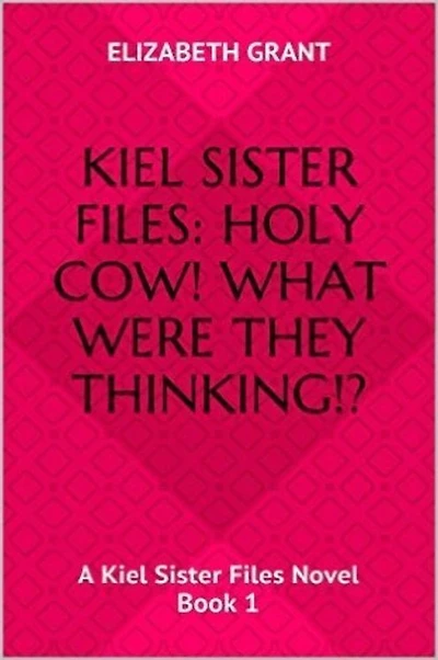 Kiel Sister Files: Holy Cow! What Were They Thinking?!