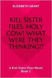 Kiel Sister Files: Holy Cow! What Were They Thinking?!
