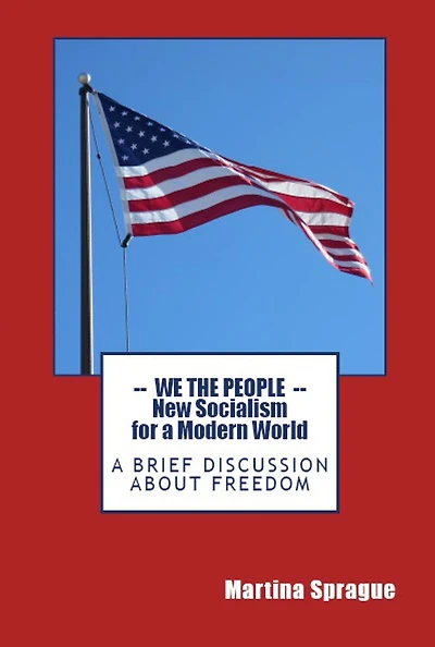 We the People: New Socialism for A Modern World: Brief Discussion About Freedom