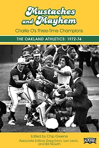 Mustaches and Mayhem: Charlie O's Three-Time Champions: The Oakland Athletics: 1972-74