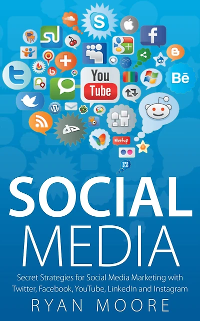 Social Media: Secret Strategies for Social Media Marketing with Twitter, Facebook, YouTube, LinkedIn and Instagram
