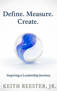 Define. Measure. Create Inspiring a Leadership Journey