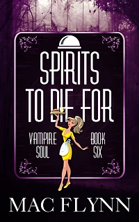Spirits To Die For (Vampire Soul, Book Six)