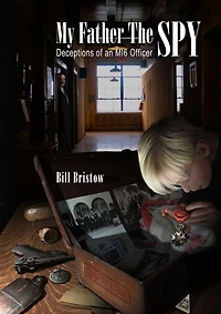 My Father The Spy: Deceptions of an MI6 Officer