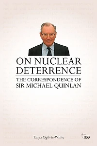 On Nuclear Deterrence: The Correspondence of Sir Michael Quinlan
