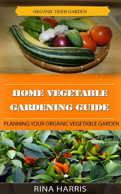 Home Vegetable Gardening Guide : Planning Your Organic Vegetable Garden