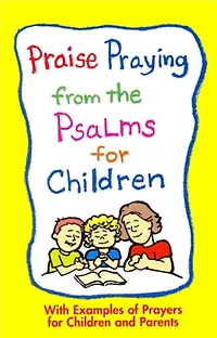 Praise Praying from the Psalms For Children