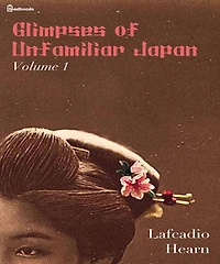 Glimpses of Unfamiliar Japan: Vol 1