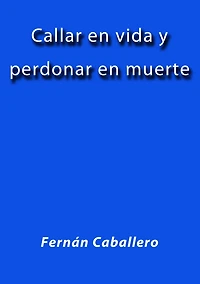 Callar en vida y perdonar en muerte