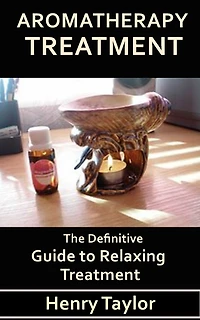 Aromatherapy Treatment: The Definitive Guide to Relaxing Treatment