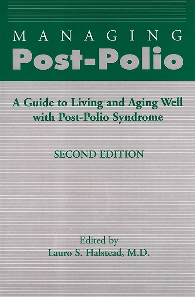 Managing Post-Polio: A Guide to Living and Aging Well with Post-Polio Syndrome