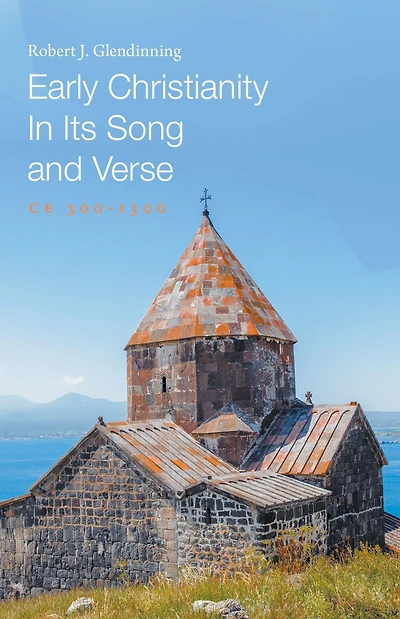 Early Christianity In Its Song and Verse CE 300-1300
