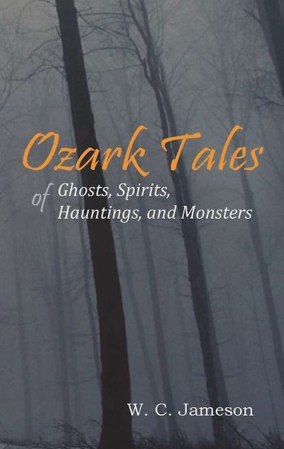 Ozark Tales of Ghosts, Spirits, Hauntings and Monsters